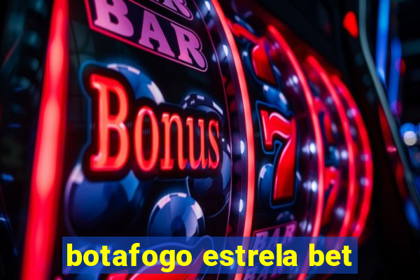 botafogo estrela bet